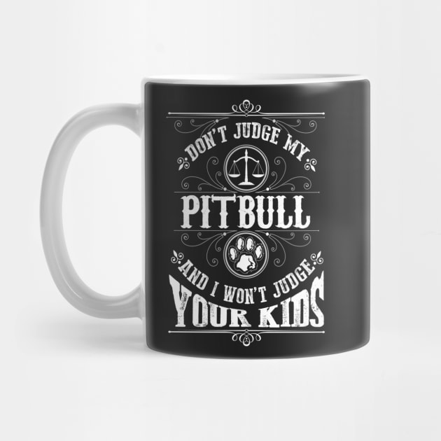 Don't judge my Pitbull and I won't judge your kinds by TEEPHILIC